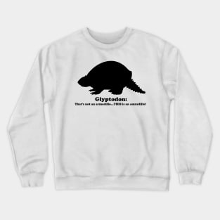 Glyptodon:  That's not an armadillo...THIS is an armadillo! (Black) Crewneck Sweatshirt